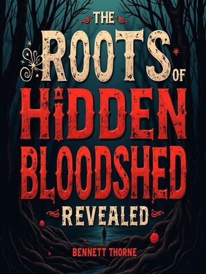 cover image of The Roots of Hidden Bloodshed Revealed